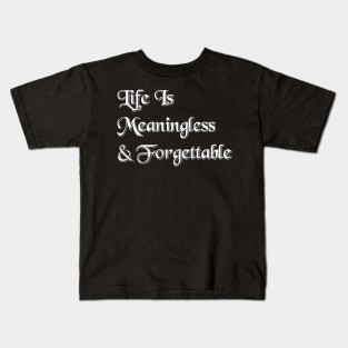 Life Is Meaningless Kids T-Shirt